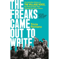 The Freaks Came Out to Write: The Definitive History of the Village Voice, the Radical Paper That Changed American Culture - Paperback