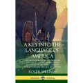A Key into the Language of America: The First Book of Native American Languages, Dating to 1643 - With Accounts of the Tribes' Culture, Wars, Folklore - Hardcover