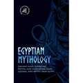 Egyptian Mythology: Ancient Gods, Goddesses, Deities, and Fascinating Tales, Legends, and Myths from Egypt - Paperback