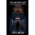 The Broken Lift: The thrilling story of a hacker rising in name, in fame and in love... Till it all came crashing. - Paperback