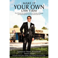 Make It Your Own Law Firm: The Ultimate Law Student's Guide to Owning, Managing, and Marketing Your Own Successful Law Firm - Paperback