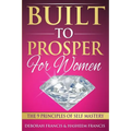 Built To Prosper For Women: The Principles of Self Mastery - Paperback