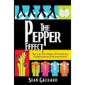 The Pepper Effect: Tap into the Magic of Creativity, Collaboration, and Innovation - Paperback