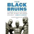 The Black Bruins: The Remarkable Lives of Ucla's Jackie Robinson, Woody Strode, Tom Bradley, Kenny Washington, and Ray Bartlett - Paperback