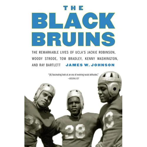 The Black Bruins: The Remarkable Lives of Ucla's Jackie Robinson, Woody Strode, Tom Bradley, Kenny Washington, and Ray Bartlett - Paperback