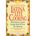 Latina Lite Cooking: 200 Delicious Lowfat Recipes from All Over the Americas - With Special Selections on Nutrition and Weight Loss - Paperback