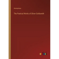 The Poetical Works of Oliver Goldsmith - Paperback
