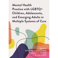 Mental Health Practice with LGBTQ+ Children, Adolescents, and Emerging Adults in Multiple Systems of Care - Paperback