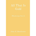 All That Is Gold: (Wanderings Part 3) - Paperback