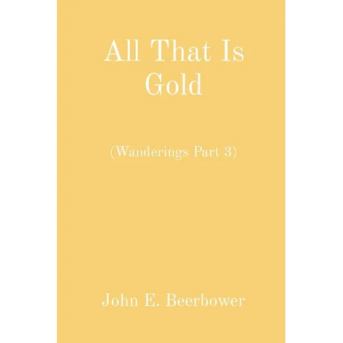 All That Is Gold: (Wanderings Part 3) - Paperback