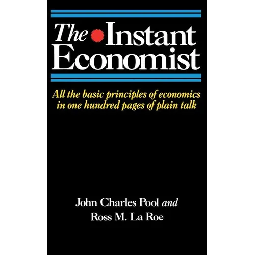 The Instant Economist: All the Basic Principles of Economics in 100 Pages of Plain Talk - Paperback