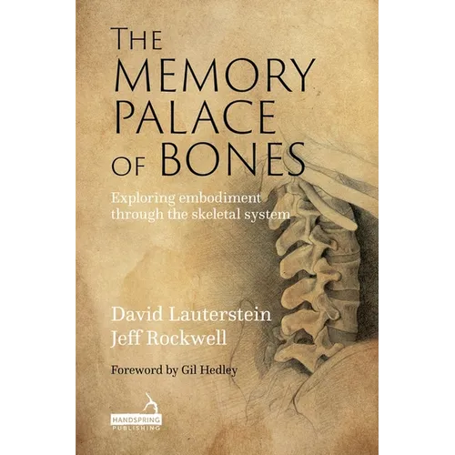 The Memory Palace of Bones: Exploring Embodiment Through the Skeletal System - Paperback
