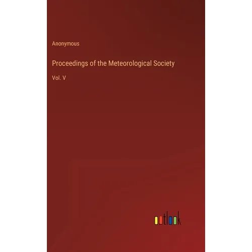 Proceedings of the Meteorological Society: Vol. V - Hardcover