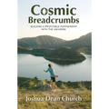 Cosmic Breadcrumbs: Building a Profitable Partnership with the Universe - Hardcover