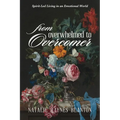 From Overwhelmed to Overcomer: Spirit-Led Living in an Emotional World - Paperback