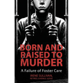 Born and Raised to Murder: A Failure of Foster Care - Paperback