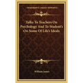 Talks To Teachers On Psychology And To Student's On Some Of Life's Ideals - Hardcover