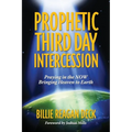 Prophetic Third Day Intercession: Praying in the NOW Bringing Heaven to Earth - Paperback