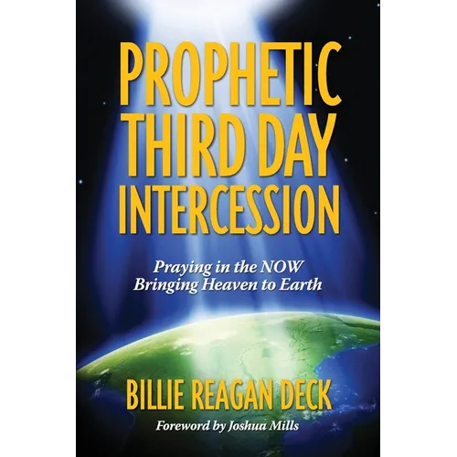 Prophetic Third Day Intercession: Praying in the NOW Bringing Heaven to Earth - Paperback