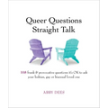 Queer Questions Straight Talk: 108 Frank & Provocative Questions It's Ok to Ask Your Lesbian, Gay or Bisexual Loved One - Paperback