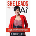 She Leads With AI: How High-Achieving Women Use AI to Reclaim Time, Reduce Burnout, and Lead with Confidence - Paperback