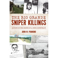 The Rio Grande Sniper Killings: Caught in the Sights of a Drug Conspiracy - Paperback