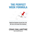 The Perfect Week Formula: Build Your Business Around Your Life, Not Your Life Around Your Business - Paperback