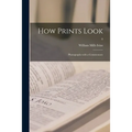 How Prints Look: Photographs With a Commentary; 0 - Paperback