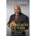 Reconstruye Tu Vida (Reposition Yourself): El Camino a la Felicidad Sin Límites - Paperback