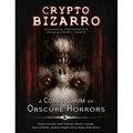 Crypto Bizarro: A Compendium of Obscure Horrors - Hardcover