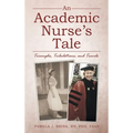 An Academic Nurse's Tale: Triumphs, Tribulations, and Travels - Hardcover