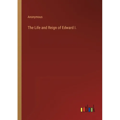The Life and Reign of Edward I. - Paperback