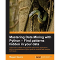 Mastering Data Mining with Python - Find patterns hidden in your data - Paperback