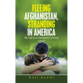 Fleeing Afghanistan, Stranding in America: The Life of an Interpreter's Family - Paperback