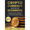 Cryptocurrency Investing for Beginners: The Ultimate Guide to Learn Crypto, Manage Risks, Avoid Scams and Grow Your Portfolio with Confidence - Paperback