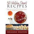 50 Holiday Dessert Recipes: Delectable Dessert Ideas For The Christmas Holidays And Other Special Occasions - Paperback
