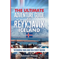 The Ultimate Adventure Guide To REYKJAVIK ICELAND: The Essential Travel Guide for a Perfect Vacation - Paperback
