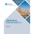 CHI PLAY 16 Annual Symposium on Computer-Human Interface on Play - Paperback