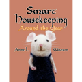 Smart Housekeeping Around the Year: An Almanac of Cleaning, Organizing, Decluttering, Furnishing, Maintaining, and Managing Your Home, With Tips for E - Paperback