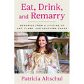Eat, Drink, and Remarry: Memories from a Lifetime of Art, Class, and Southern Charm - Hardcover