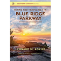 Hiking and Traveling the Blue Ridge Parkway, Revised and Expanded Edition: The Only Guide You Will Ever Need, Including Gps, Detailed Maps, and More - Paperback