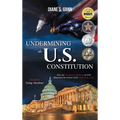 Undermining the U.S. Constitution - Hardcover