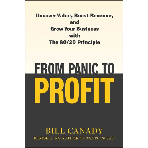 From Panic to Profit: Uncover Value, Boost Revenue, and Grow Your Business with the 80/20 Principle - Hardcover