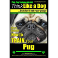Pug, Pug Training AAA AKC Think Like a Dog, But Don't Eat Your Poop!: Pug Breed Expert Training Here's EXACTLY How to Train Your Pug - Paperback