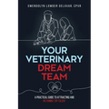 Your Veterinary Dream Team: A Practical Guide to Attracting and Retaining Top Talent - Paperback
