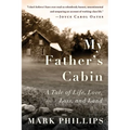 My Father's Cabin: A Tale of Life, Loss, and Land - Hardcover
