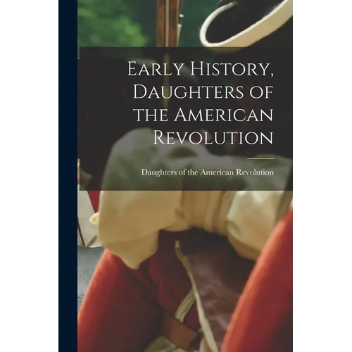 Early History, Daughters of the American Revolution - Paperback