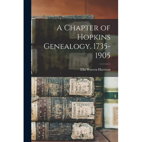A Chapter of Hopkins Genealogy. 1735-1905 - Paperback