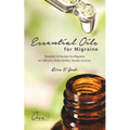 Essential Oils for Migraine: Essential Oil Recipes for Migraine for Diffusers, Roller Bottles, Inhalers & More. - Paperback