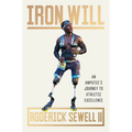 Iron Will: An Amputee's Journey to Athletic Excellence - Hardcover